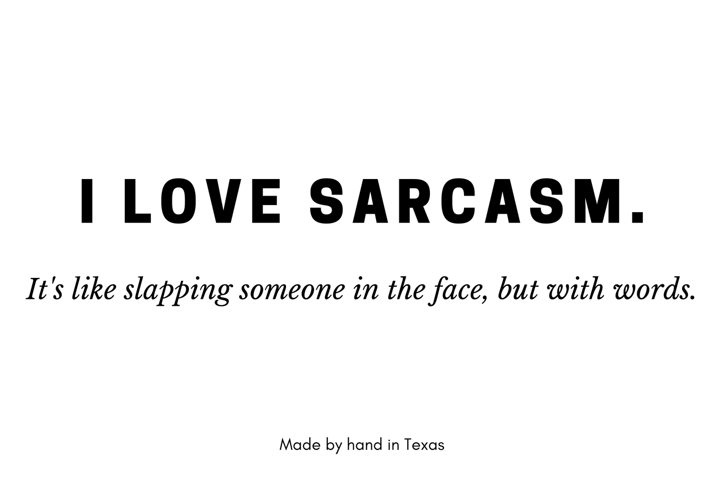 I love sarcasm