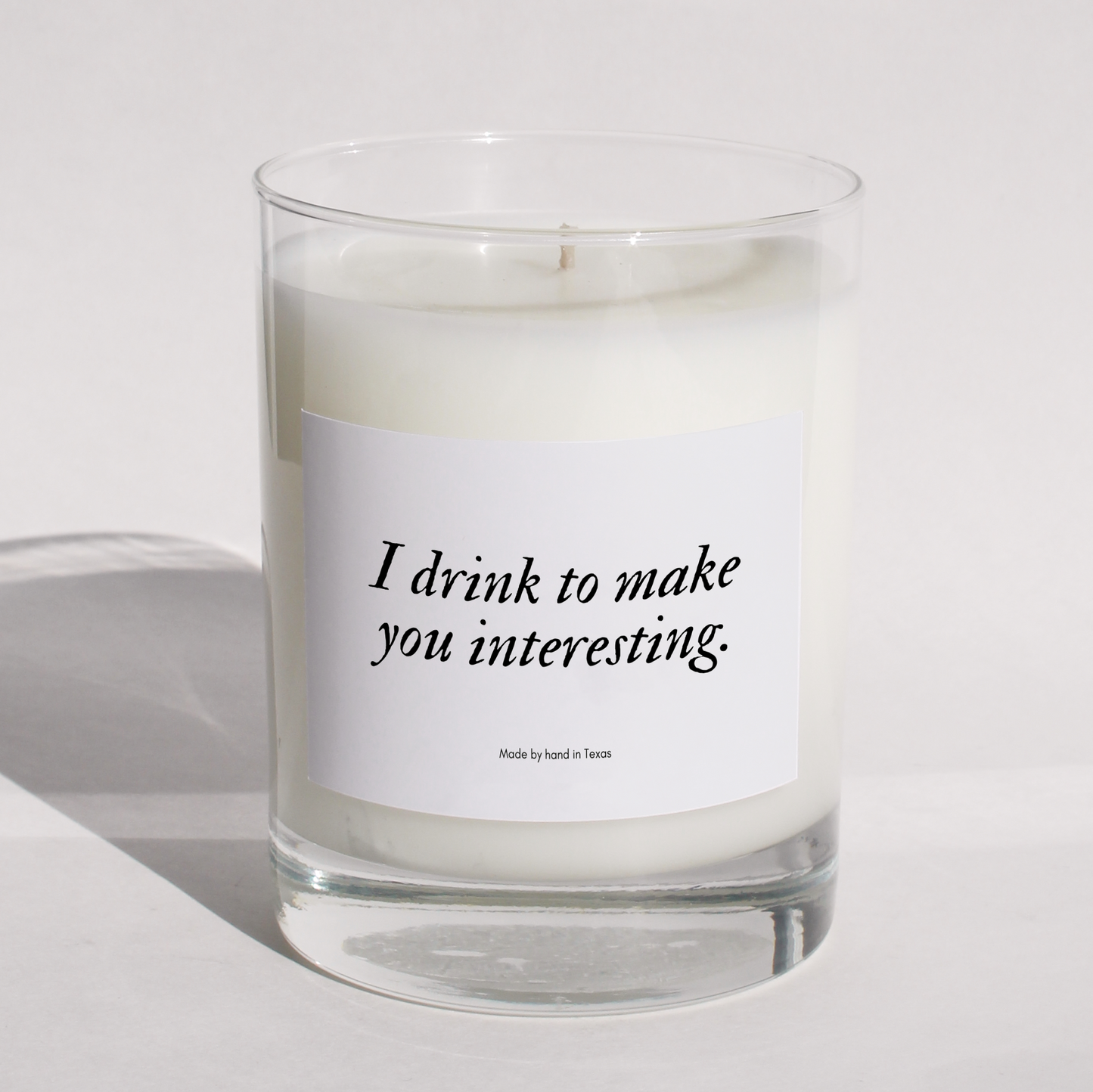 I drink to make you interesting