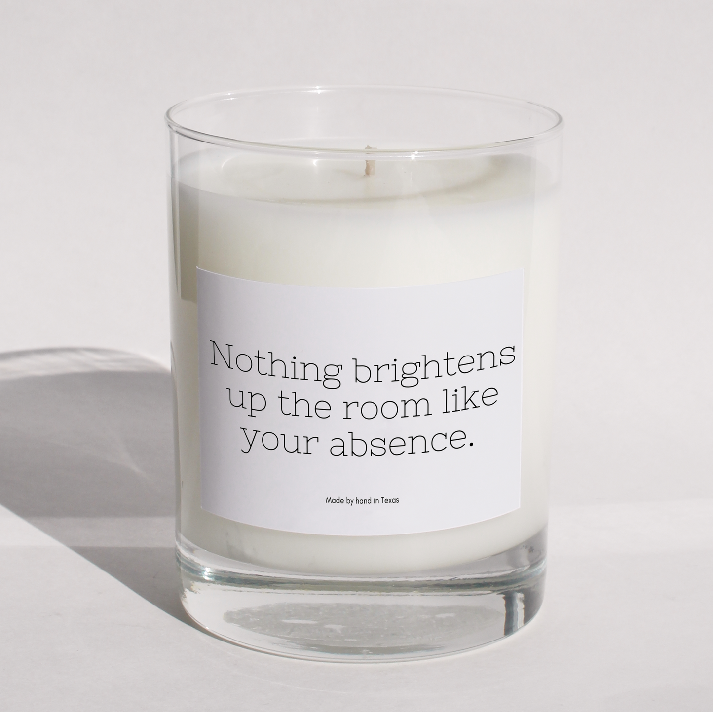 Nothing brightens up the room like your absence.