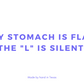 My stomach is flat, the "L" is silent.
