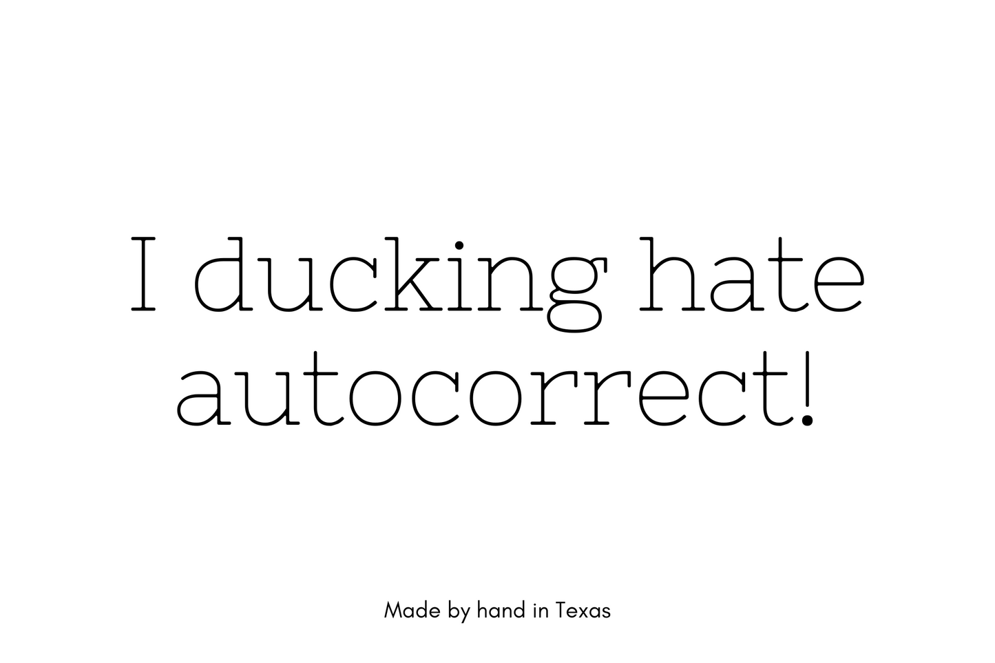 I ducking hate autocorrect.
