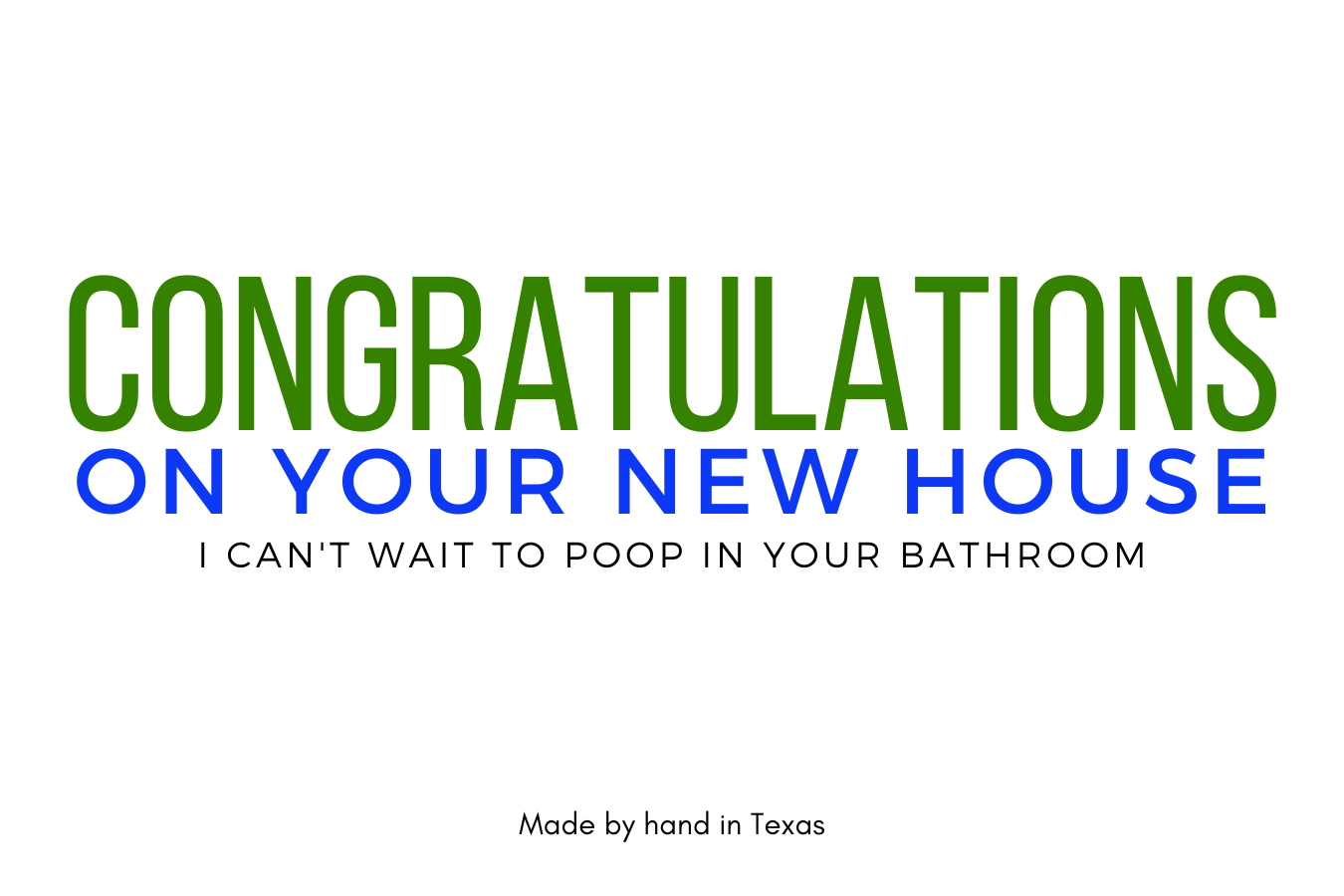 Congratulations on your new home, I can't wait to poop in your bathroom.