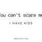 You can't scare me, I have kids - Naughty Candle