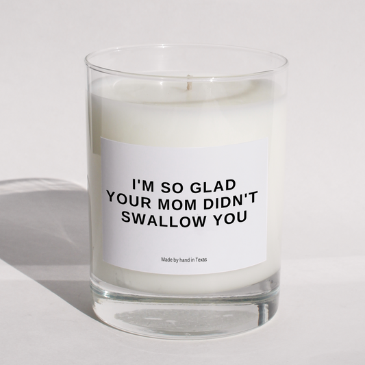 I'm so glad your mom didn't swallow you - Naughty Candle
